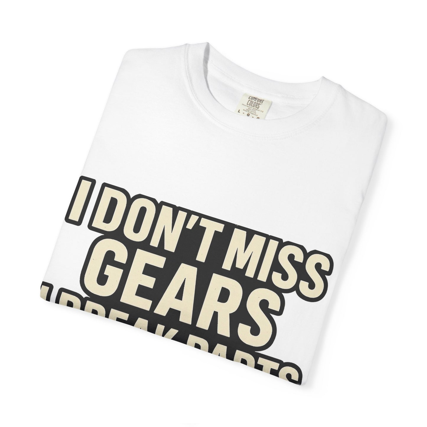 I Don't Miss Gears Unisex T-shirt – Perfect Gift for Mechanics, Auto Enthusiasts, Birthdays, Father's Day, Casual Wear
